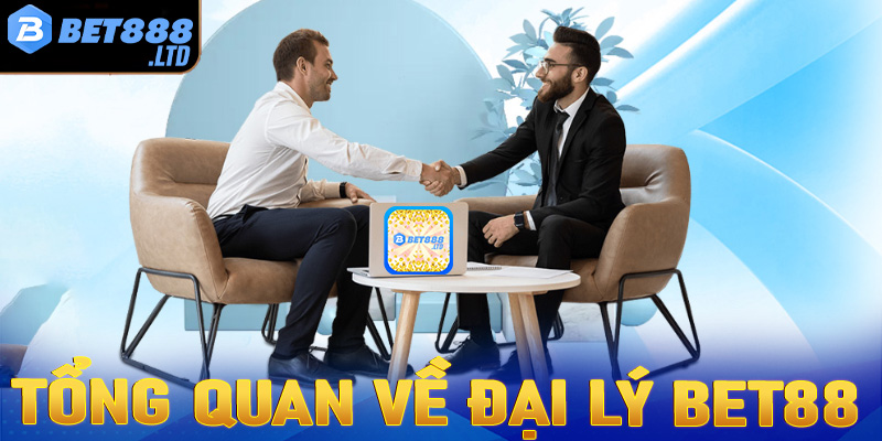 Khái quát tổng quan về chính sách đại lý Bet88 