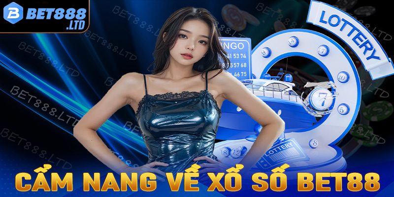 Cẩm nang chung về sảnh đặt cược xổ số Bet88 