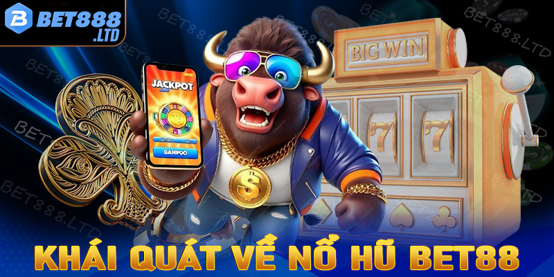 Khái quát chung về sảnh game cá cược nổ hũ Bet88 