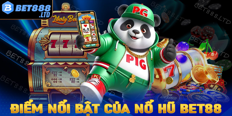 Một số điểm nổi bật của sảnh game cá cược nổ hũ Bet88 