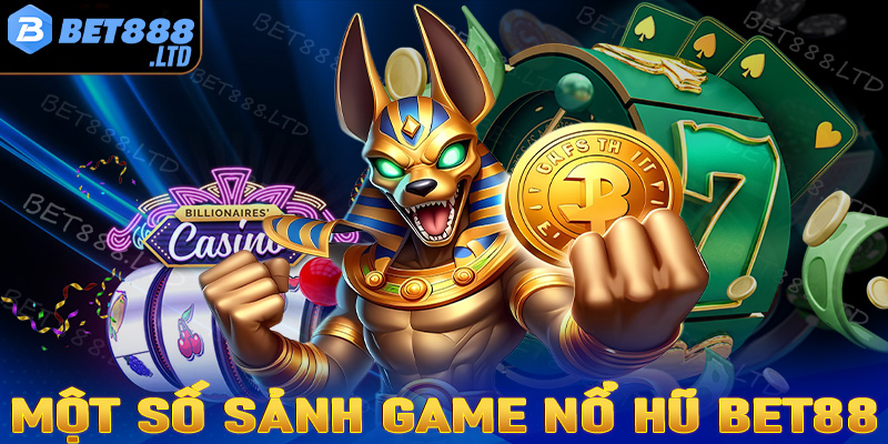 Một số sảnh game nổ hũ Bet88 được yêu thích nhất hiện nay 