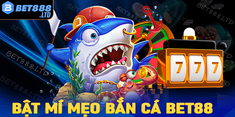 Bật mí mẹo bắn cá Bet88 cực kỳ hiệu quả cho ngử thủ mới tham gia 