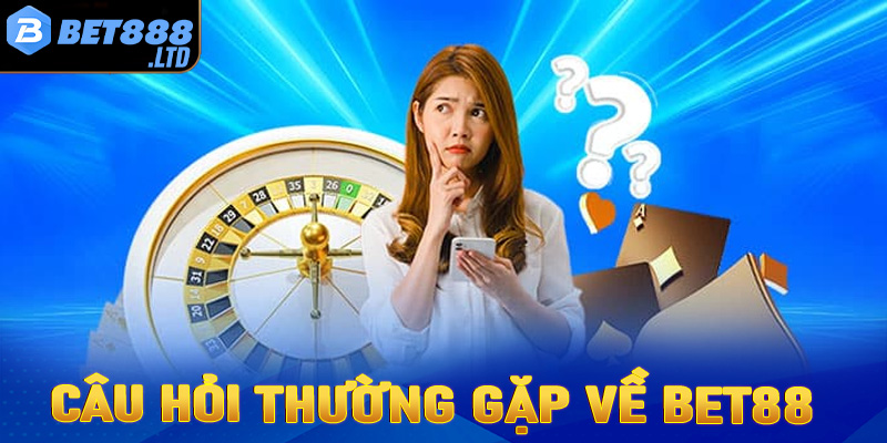 FAQ - Một số câu hỏi thường gặp về Bet888